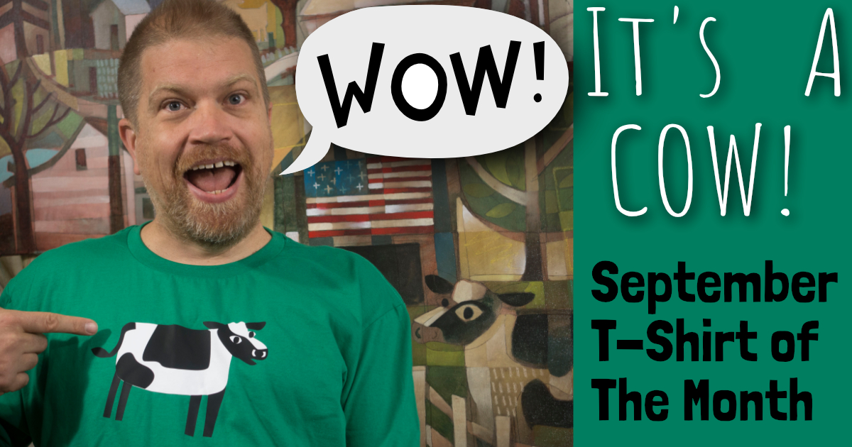 September T-Shirt Of The Month-Wow! It’s A Cow!